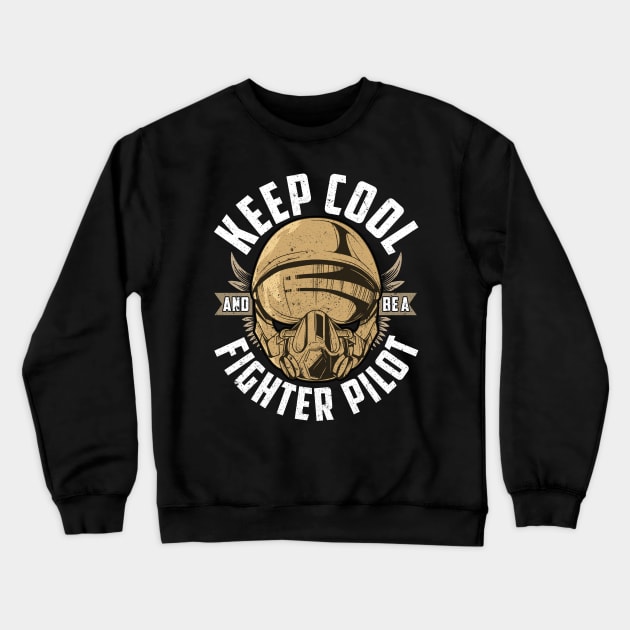 Keep Cool And Be A Fighter Pilot Crewneck Sweatshirt by theperfectpresents